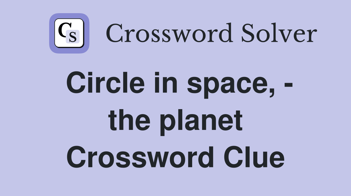 Circle in space, - the planet Crossword Clue