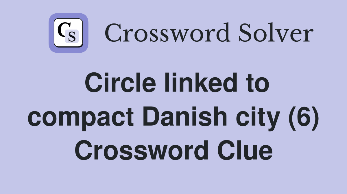 Circle linked to compact Danish city (6) Crossword Clue