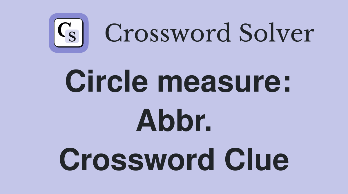 Circle measure: Abbr. Crossword Clue