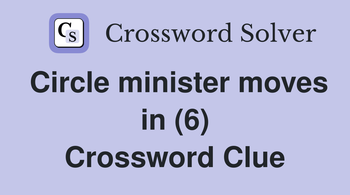 Circle minister moves in (6) Crossword Clue