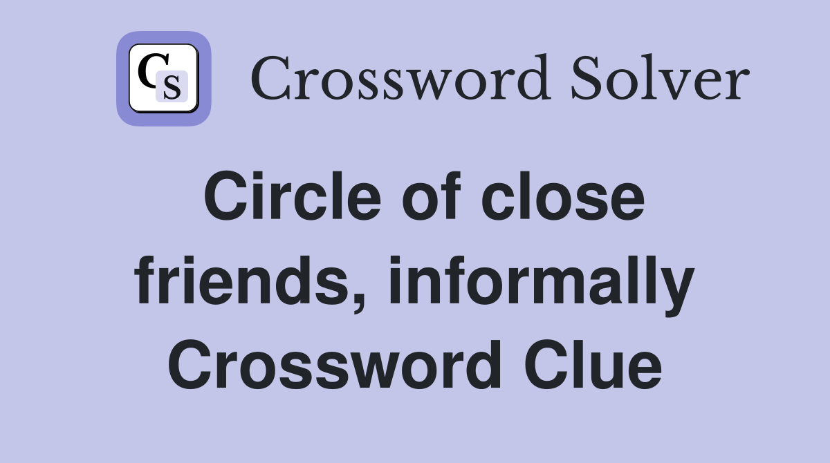 Circle of close friends, informally Crossword Clue