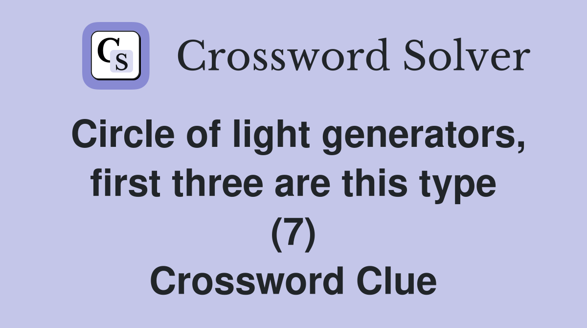 Circle of light generators, first three are this type (7) Crossword Clue