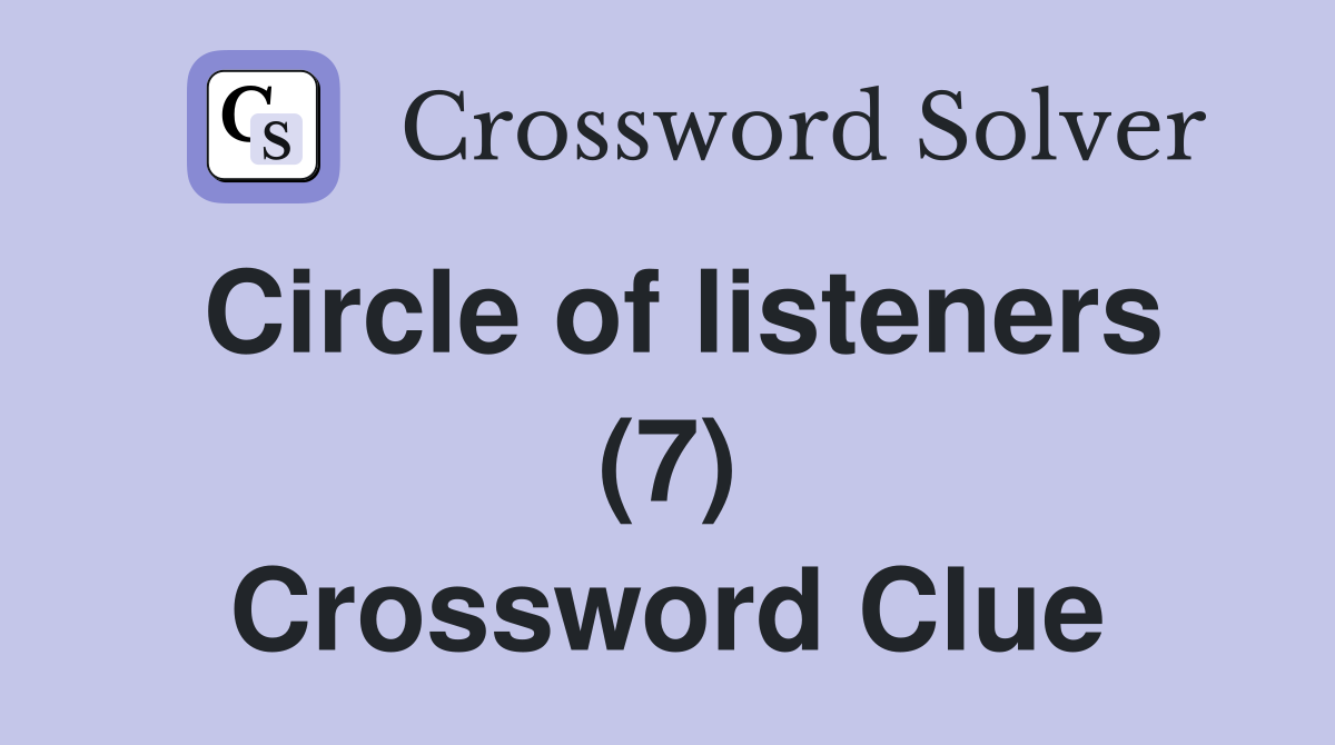 Circle of listeners (7) Crossword Clue