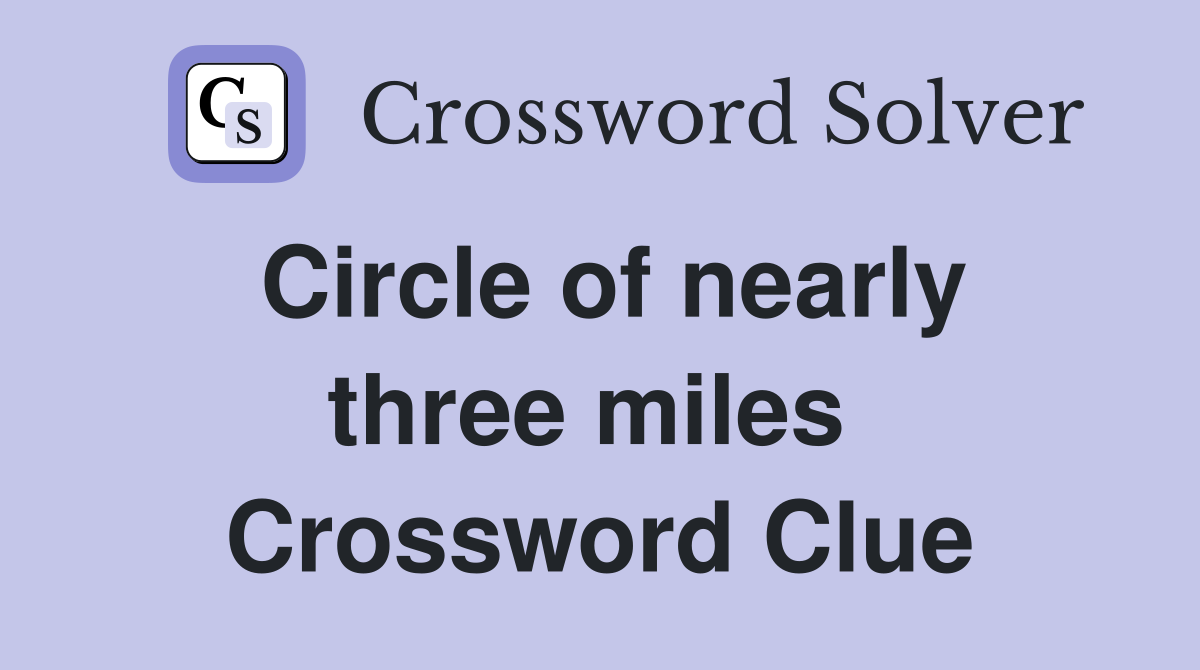 Circle of nearly three miles  Crossword Clue