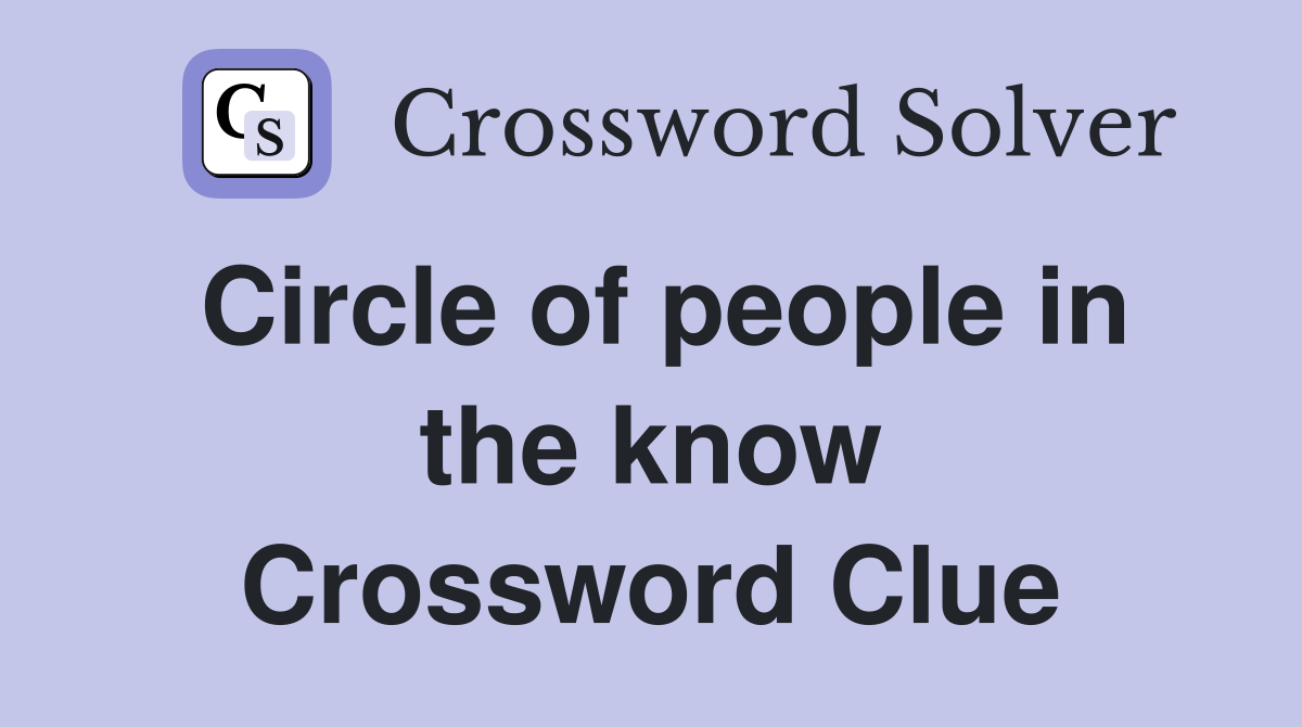 Circle of people in the know Crossword Clue