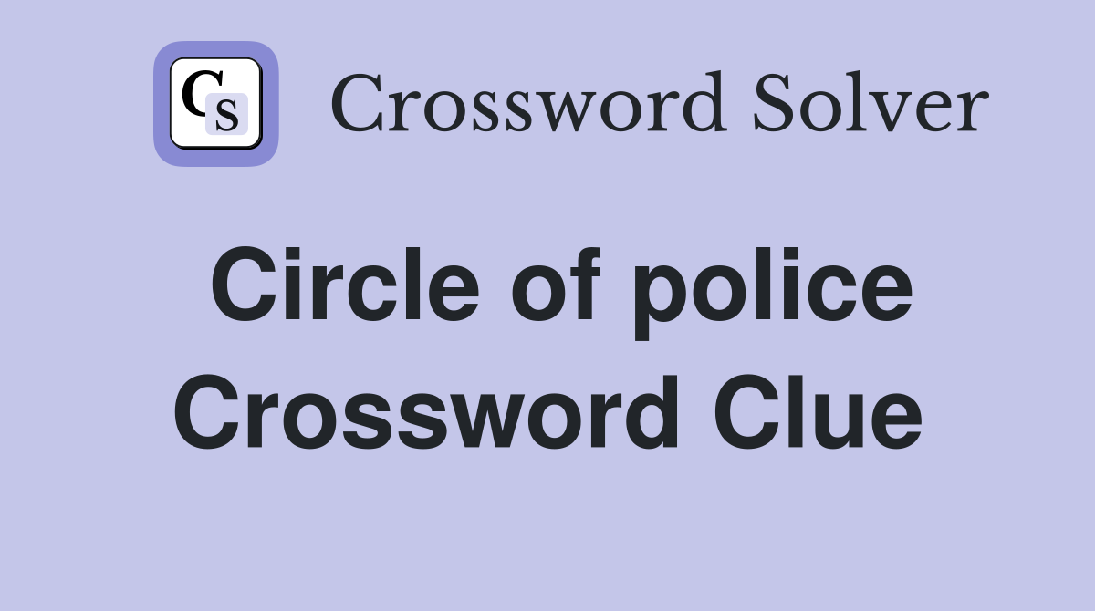 Circle of police Crossword Clue