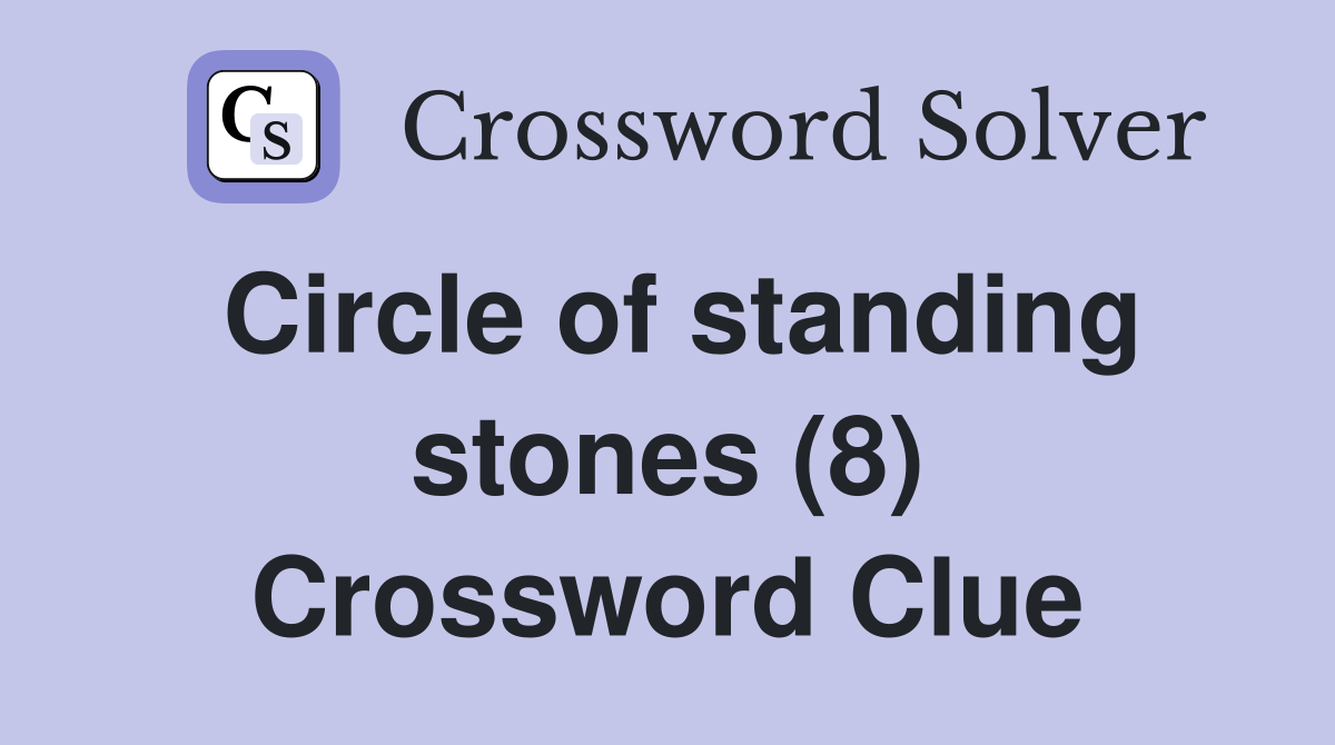 Circle of standing stones (8) Crossword Clue