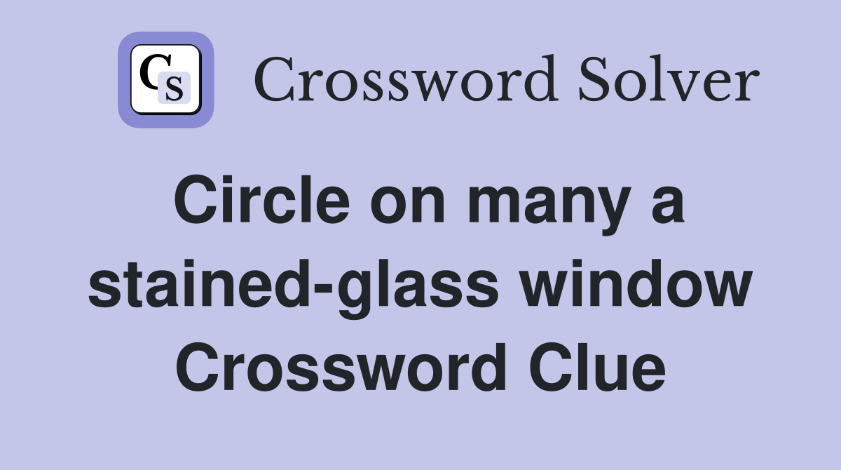 Circle on many a stained-glass window Crossword Clue