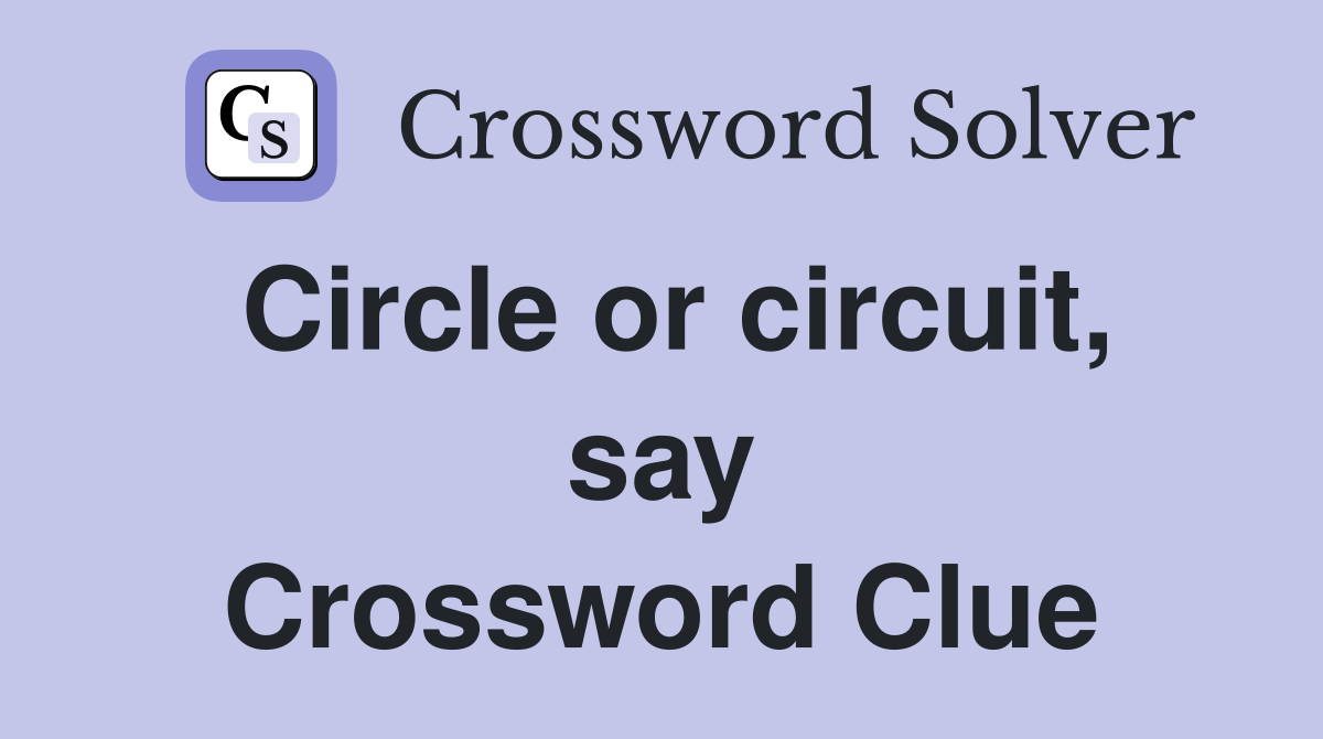 Circle or circuit, say Crossword Clue