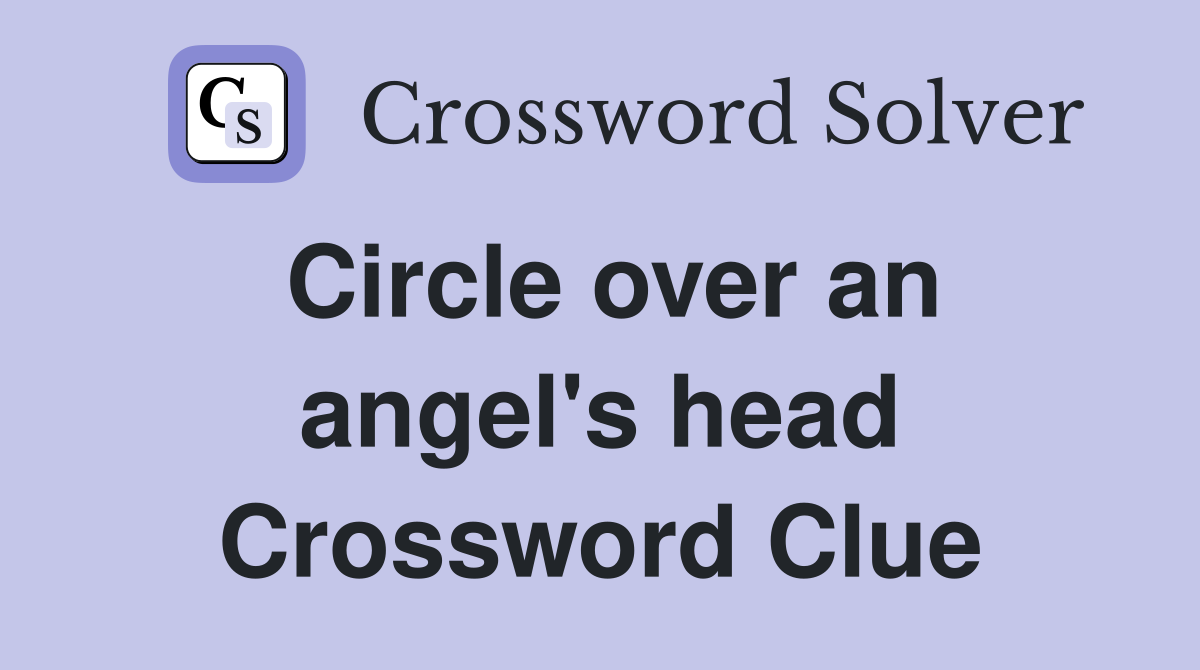 Circle over an angel's head Crossword Clue