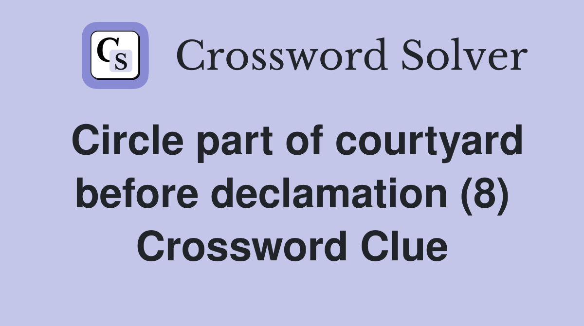 Circle part of courtyard before declamation (8) Crossword Clue