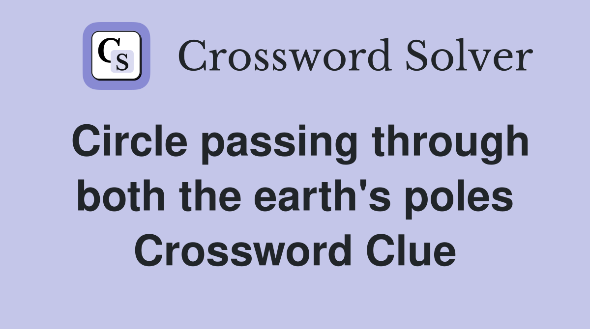 Circle passing through both the earth's poles Crossword Clue