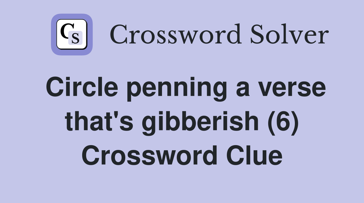 Circle penning a verse that's gibberish (6) Crossword Clue