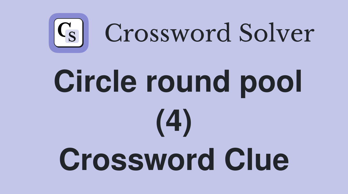 Circle round pool (4) Crossword Clue