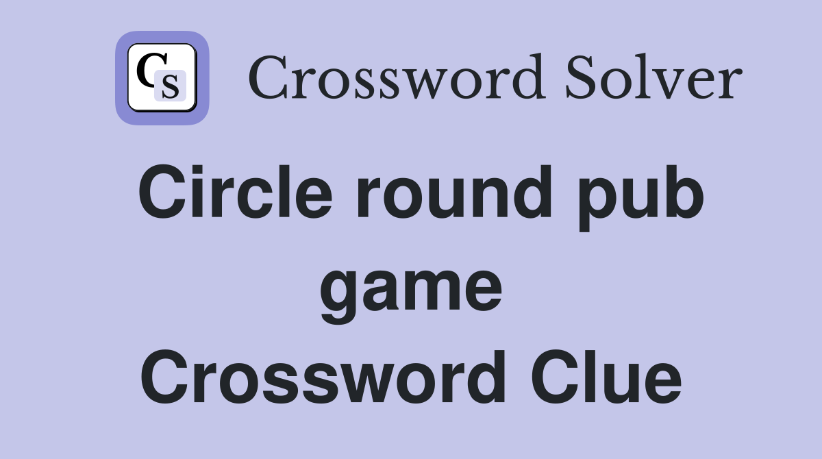 Circle round pub game Crossword Clue