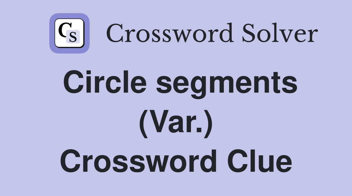 Circle segments (Var.) Crossword Clue