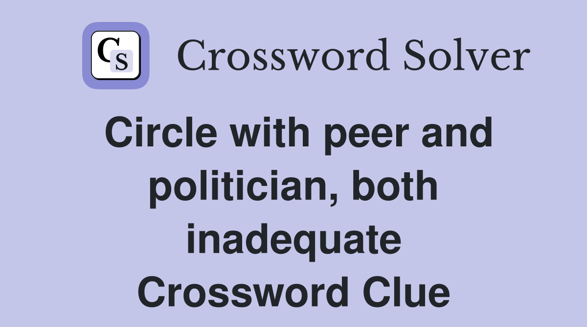 Circle with peer and politician, both inadequate Crossword Clue