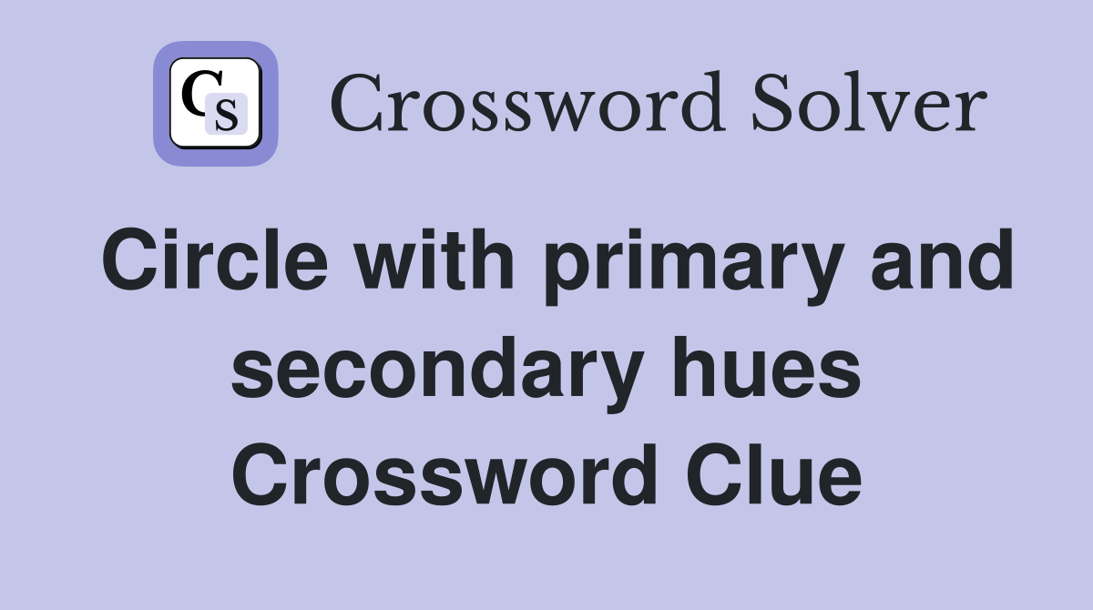 Circle with primary and secondary hues Crossword Clue