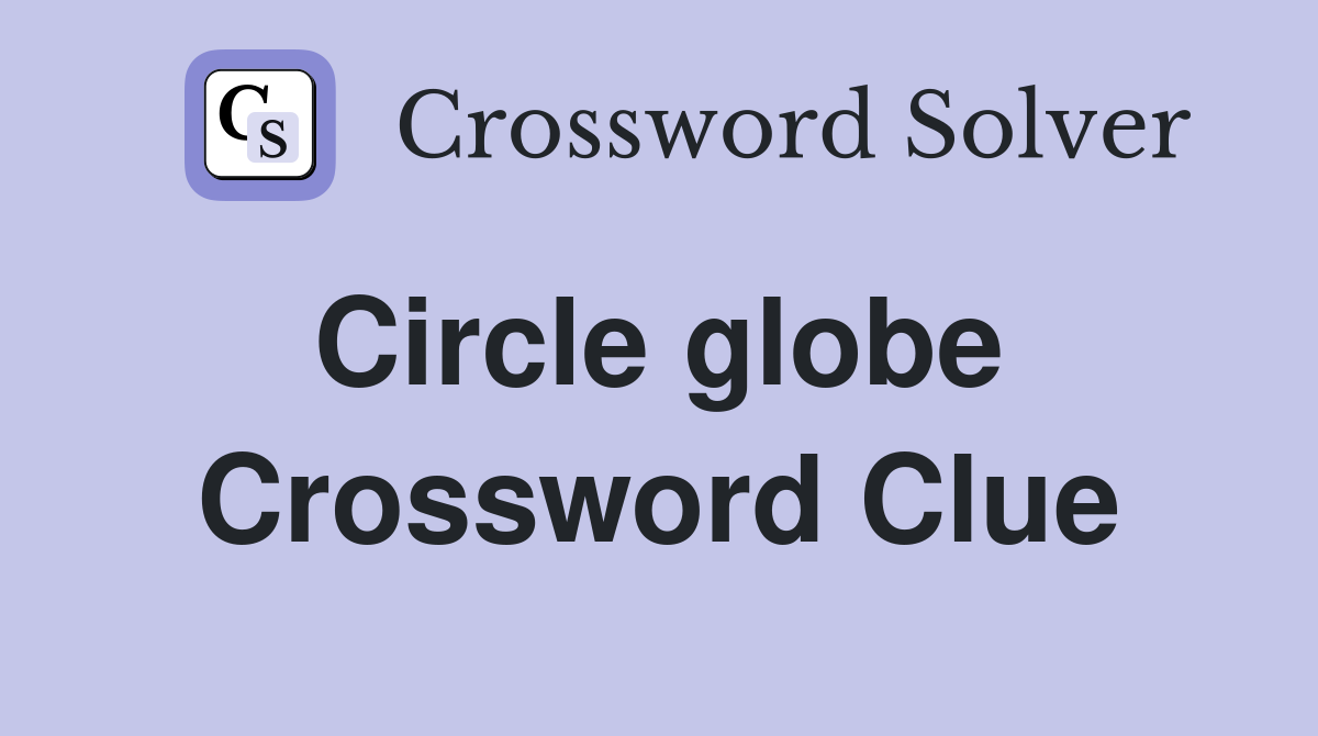 Circle globe  Crossword Clue