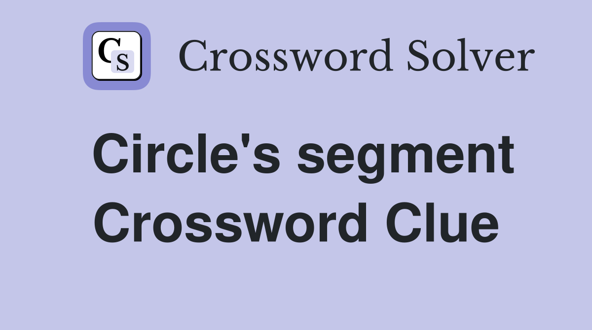Circle's segment Crossword Clue