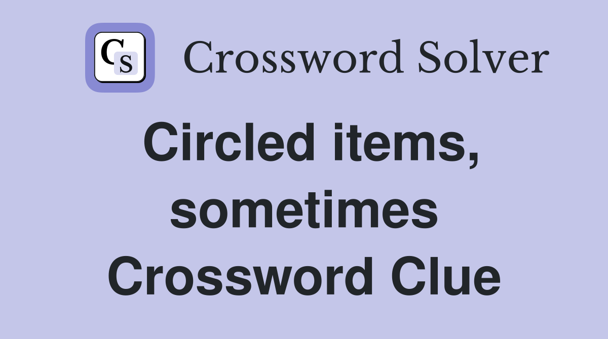 Circled items, sometimes Crossword Clue