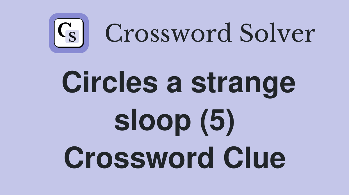Circles a strange sloop (5) Crossword Clue