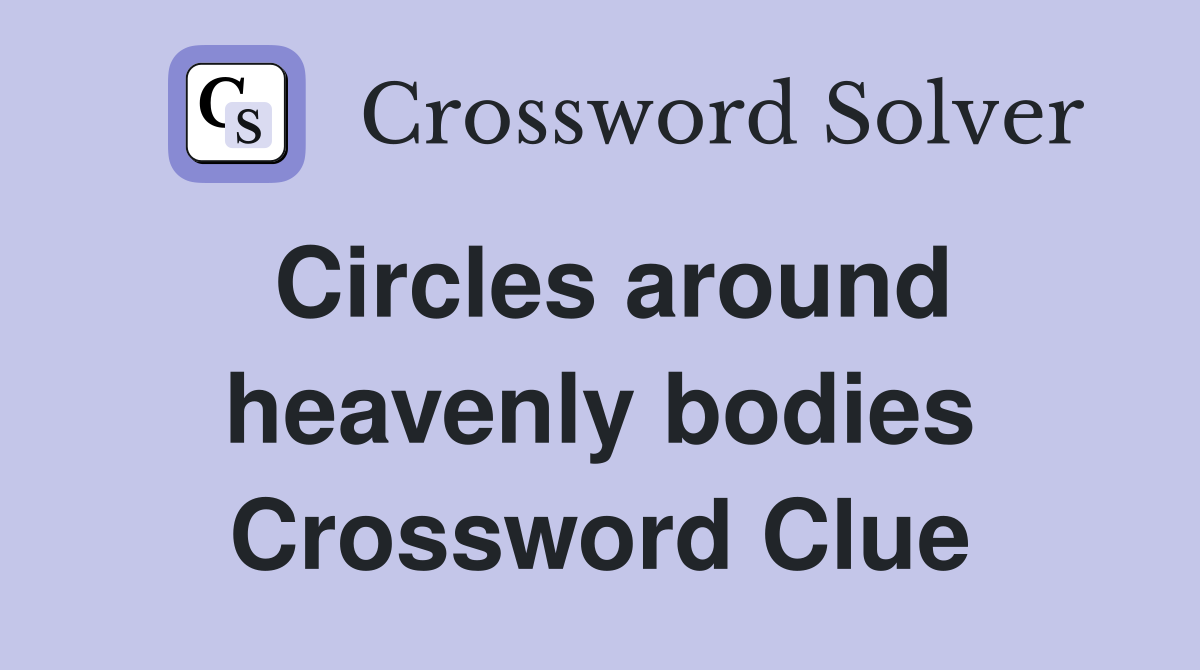 Circles around heavenly bodies Crossword Clue