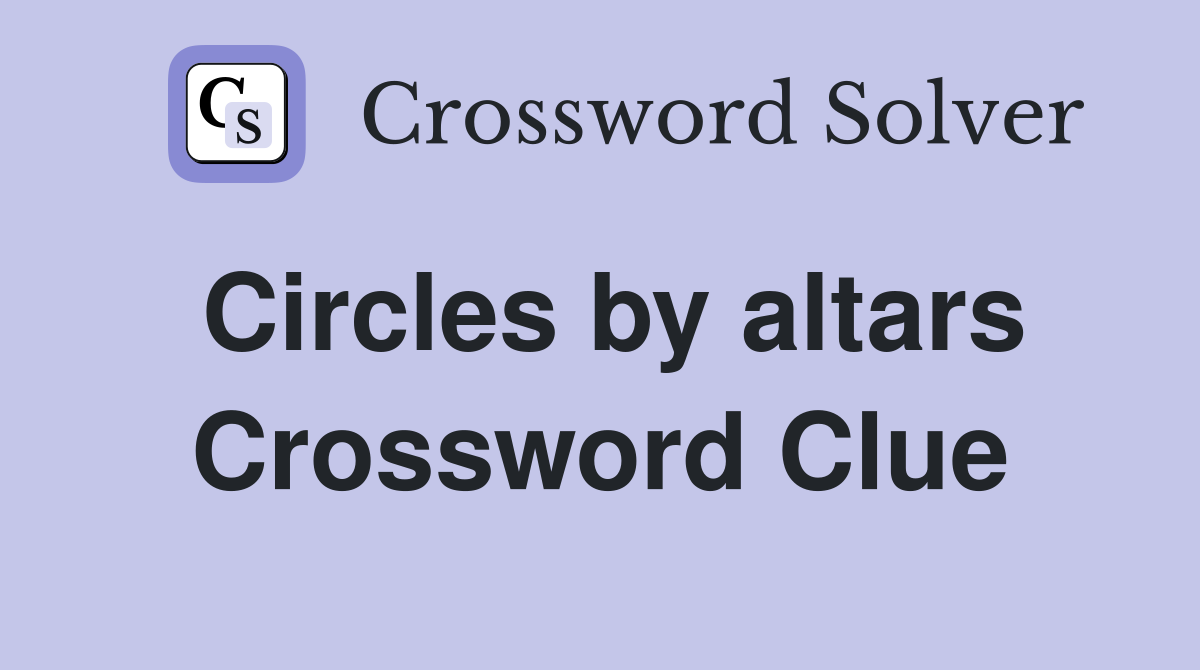 Circles by altars Crossword Clue