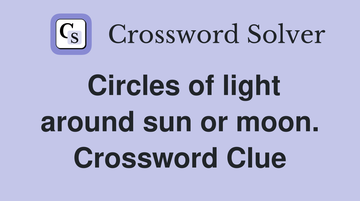 Circles of light around sun or moon. Crossword Clue