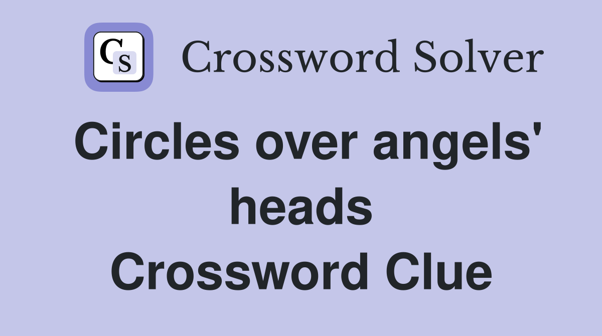 Circles over angels' heads Crossword Clue
