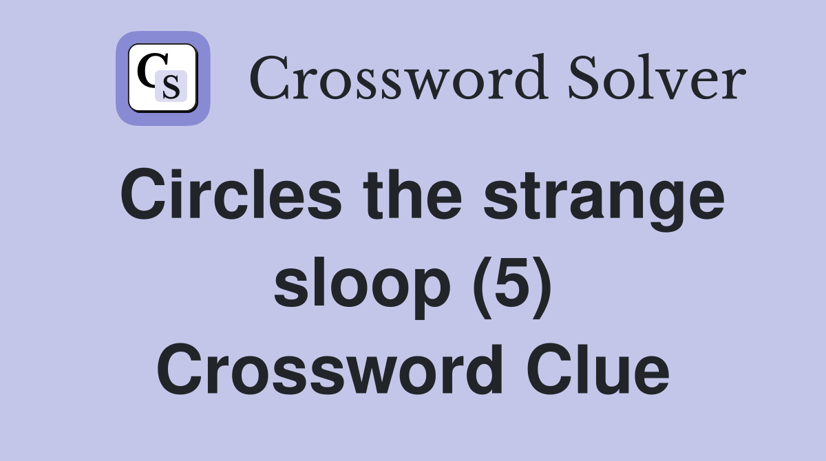 Circles the strange sloop (5) Crossword Clue