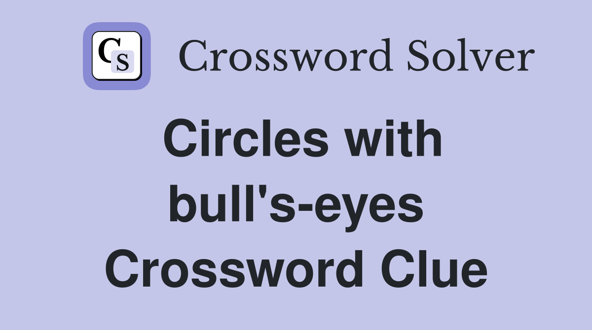 Circles with bull's-eyes Crossword Clue