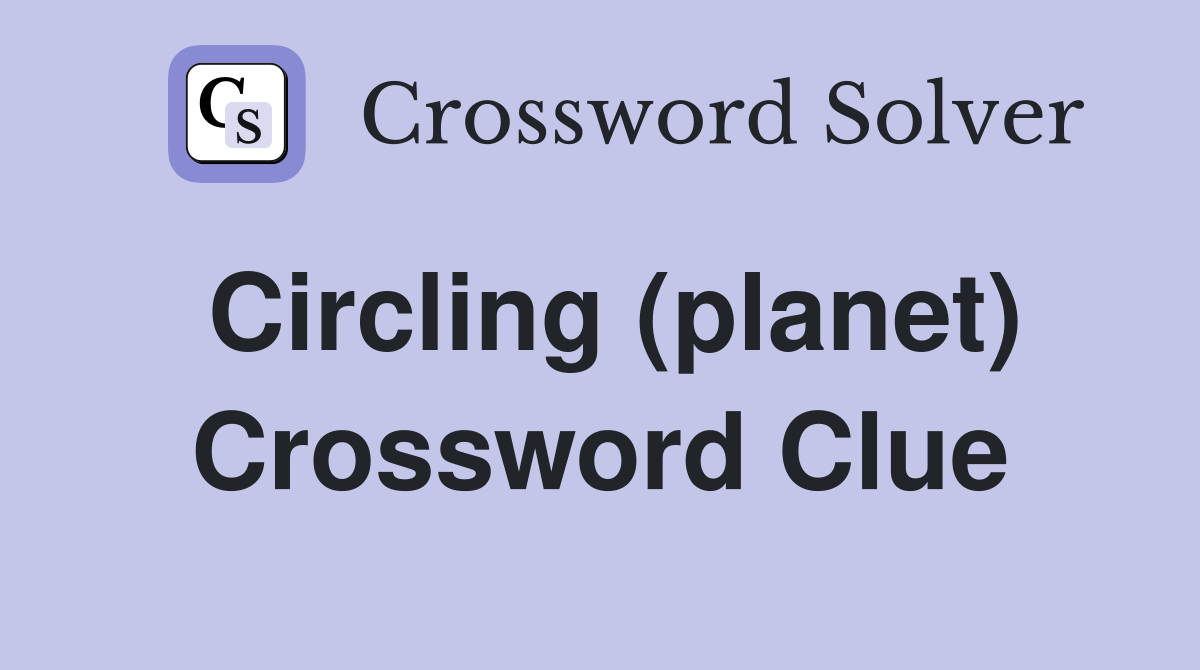 Circling (planet) Crossword Clue