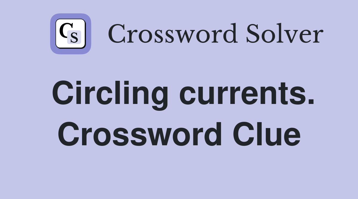 Circling currents. Crossword Clue