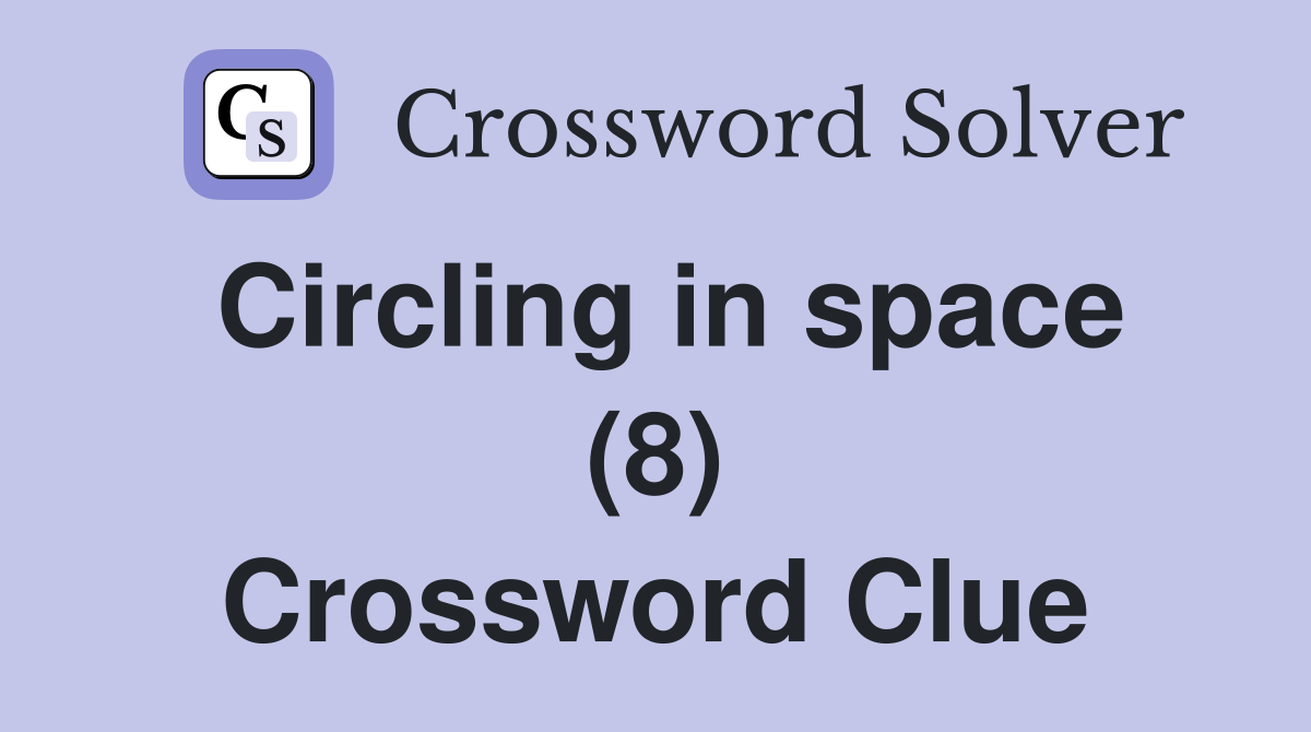 Circling in space (8) Crossword Clue