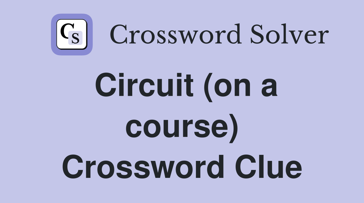 Circuit (on a course) Crossword Clue