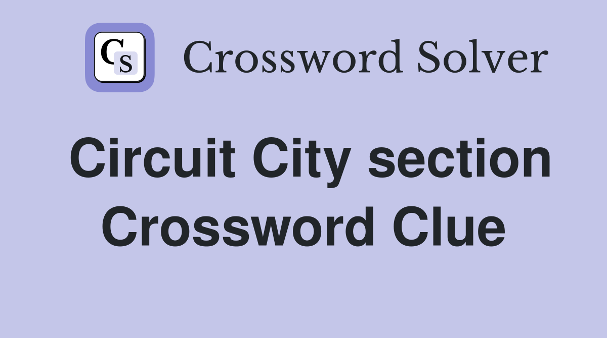 Circuit City section Crossword Clue
