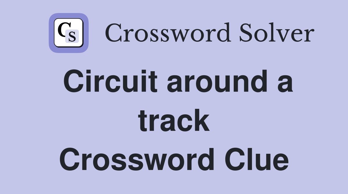 Circuit around a track Crossword Clue