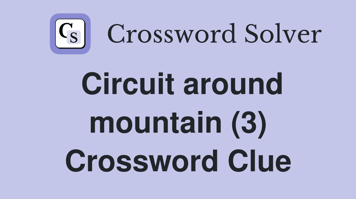 Circuit around mountain (3) Crossword Clue