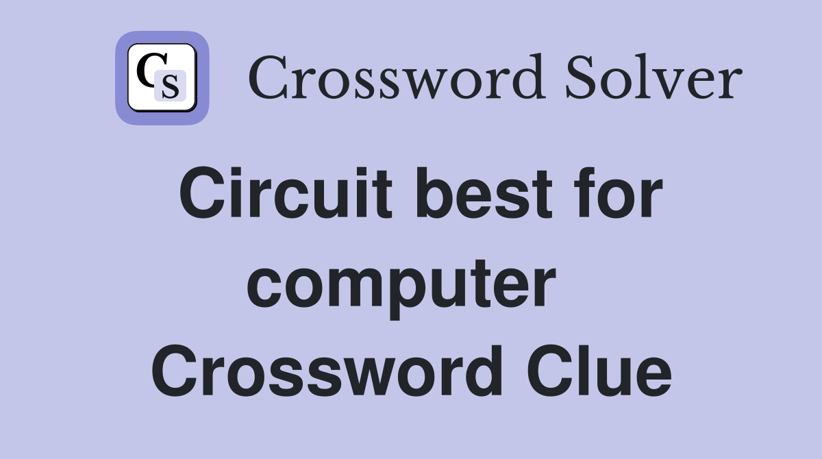 Circuit best for computer  Crossword Clue