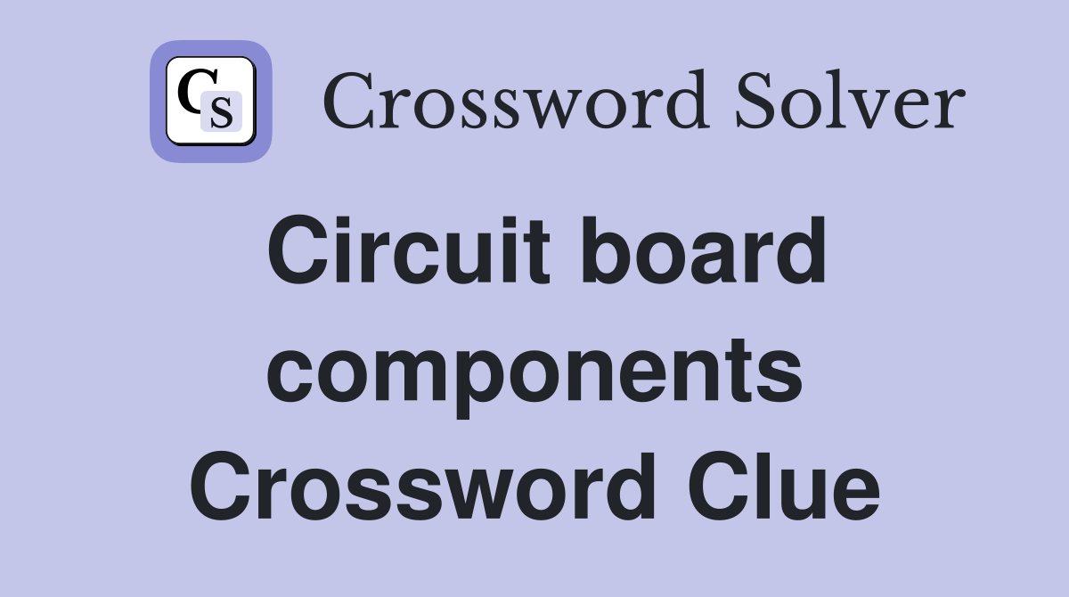 Circuit board components Crossword Clue