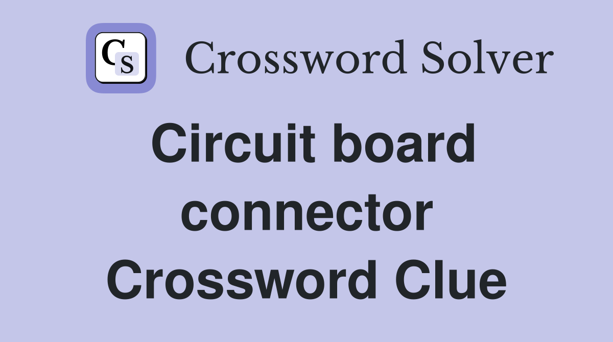 Circuit board connector Crossword Clue