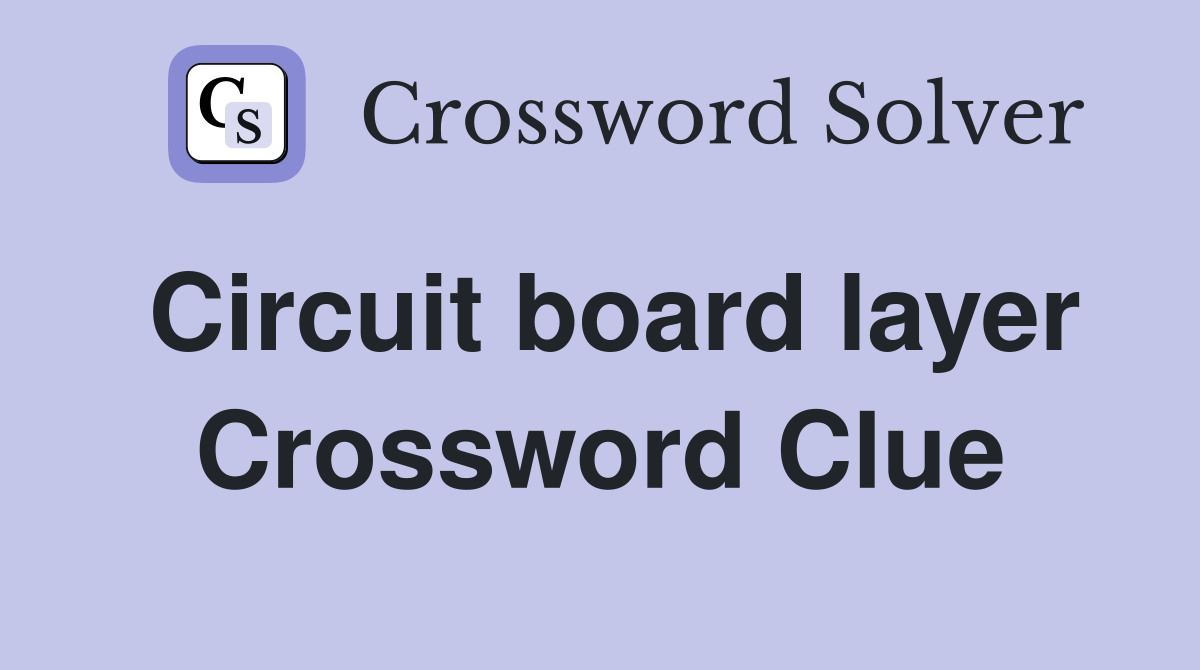 Circuit board layer Crossword Clue