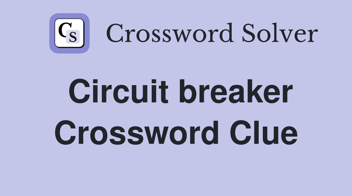 Circuit breaker Crossword Clue