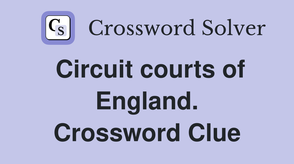 Circuit courts of England. Crossword Clue