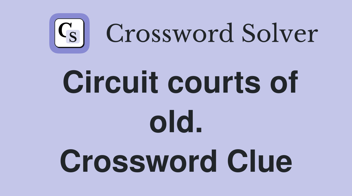 Circuit courts of old. Crossword Clue