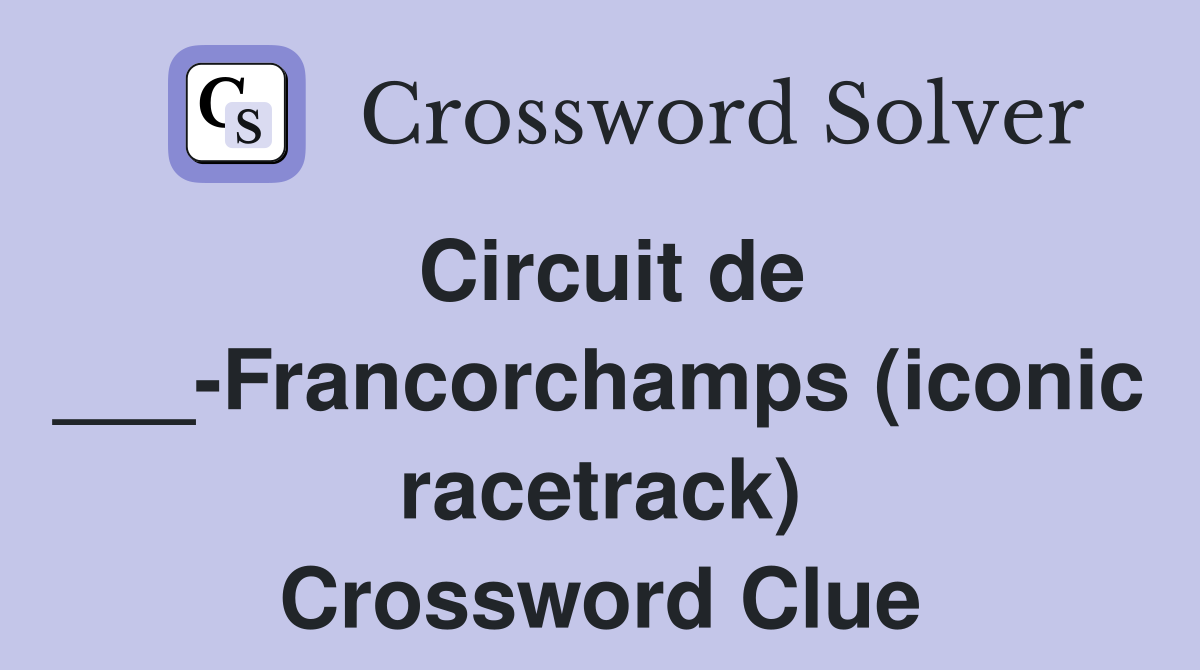 Circuit de ___-Francorchamps (iconic racetrack) Crossword Clue