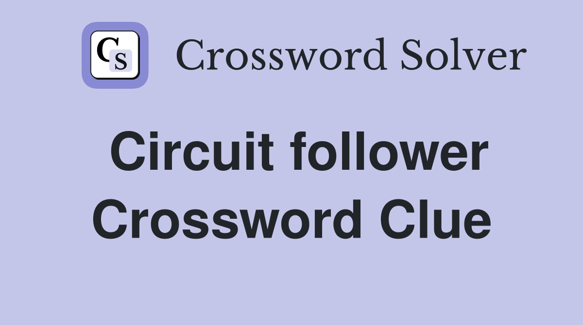Circuit follower Crossword Clue