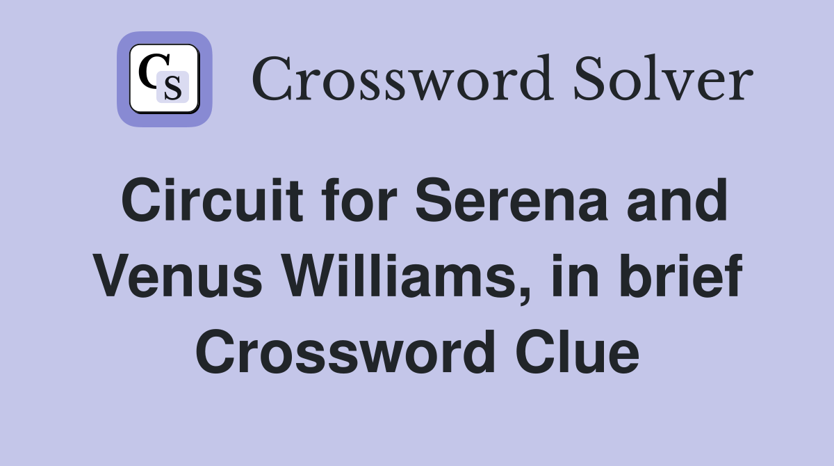 Circuit for Serena and Venus Williams, in brief Crossword Clue
