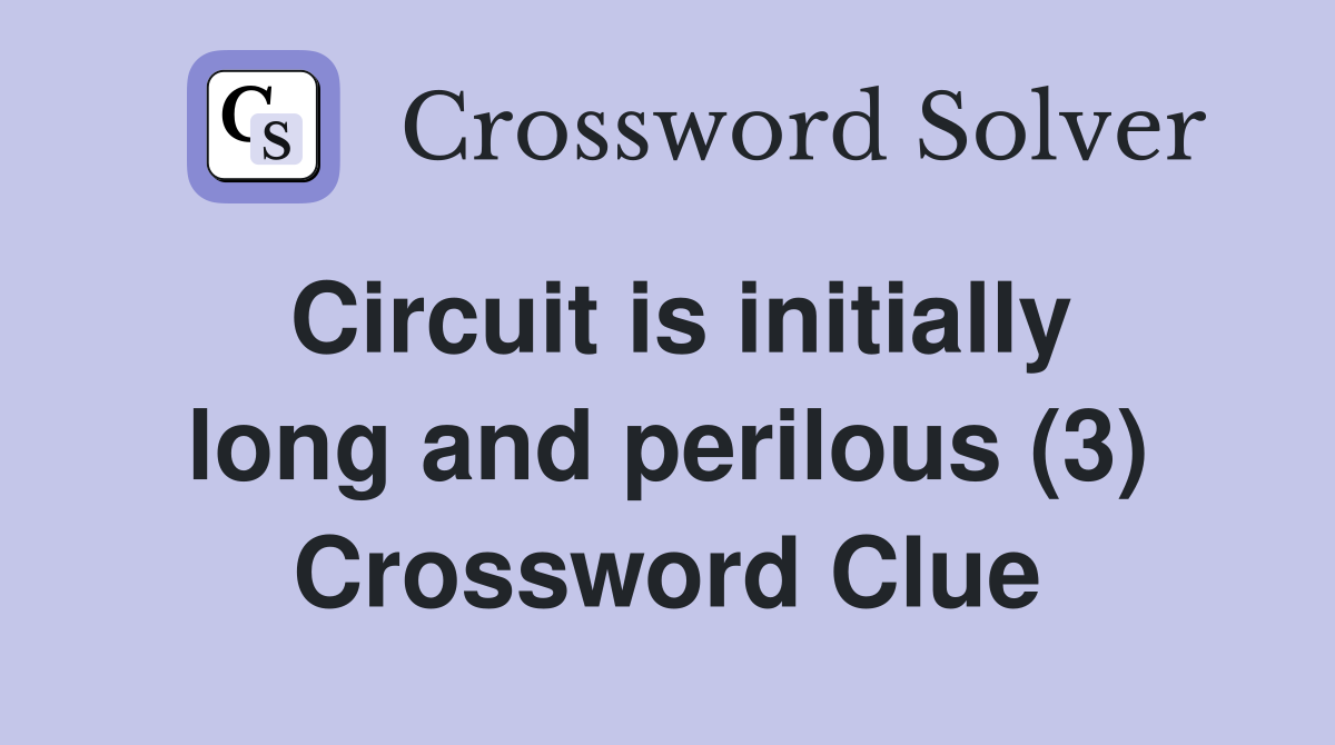 Circuit is initially long and perilous (3) Crossword Clue